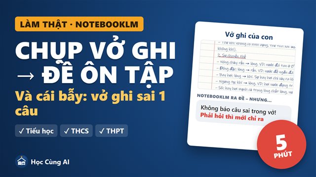 NotebookLM biến vở ghi thành đề ôn tập